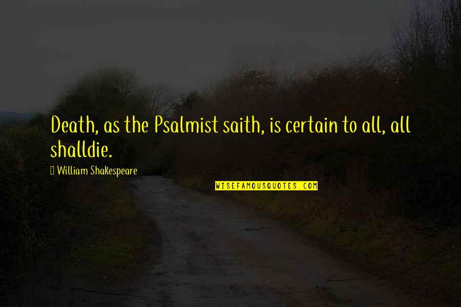 Serruya Capital Quotes By William Shakespeare: Death, as the Psalmist saith, is certain to Serruya Capital Quotes By William Shakespeare: Death, as the Psalmist saith, is certain to