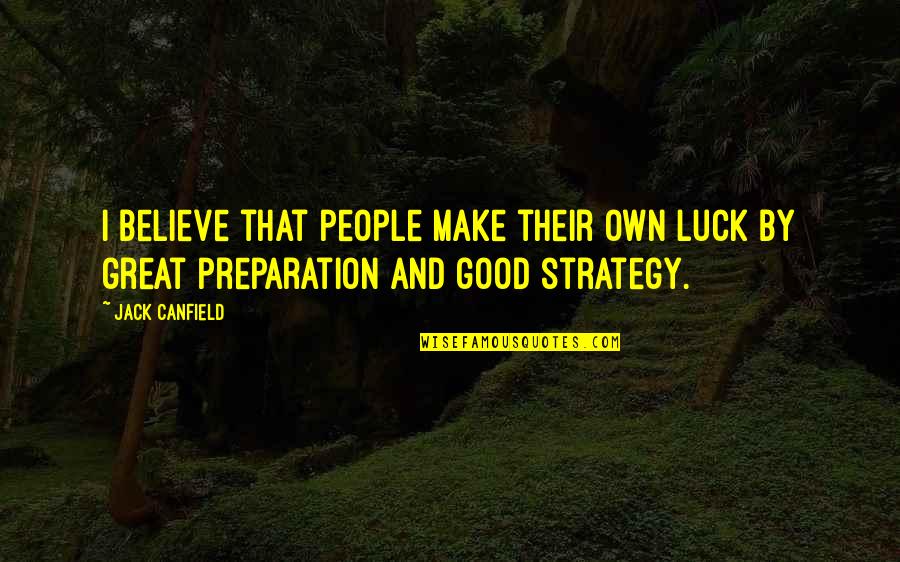 Serruys Menen Quotes By Jack Canfield: I believe that people make their own luck