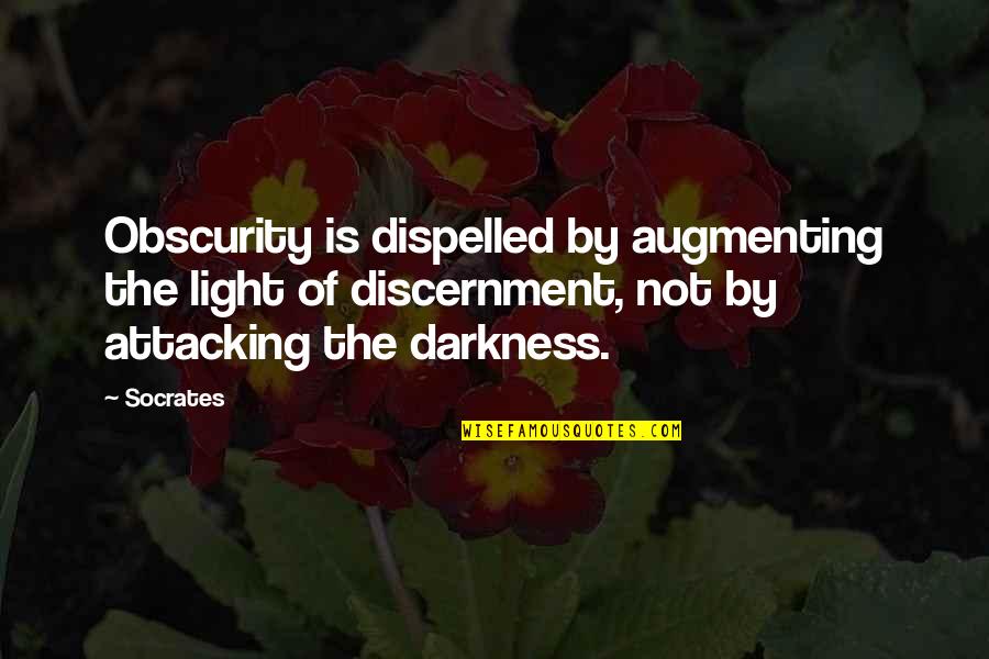 Serryn Quotes By Socrates: Obscurity is dispelled by augmenting the light of