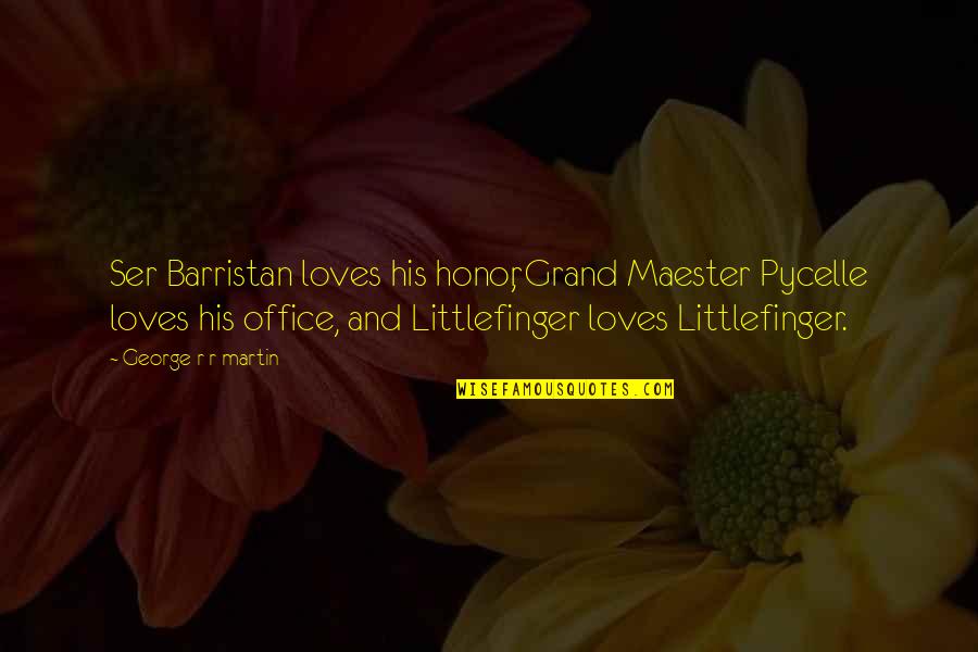 Ser's Quotes By George R R Martin: Ser Barristan loves his honor, Grand Maester Pycelle Ser's Quotes By George R R Martin: Ser Barristan loves his honor, Grand Maester Pycelle