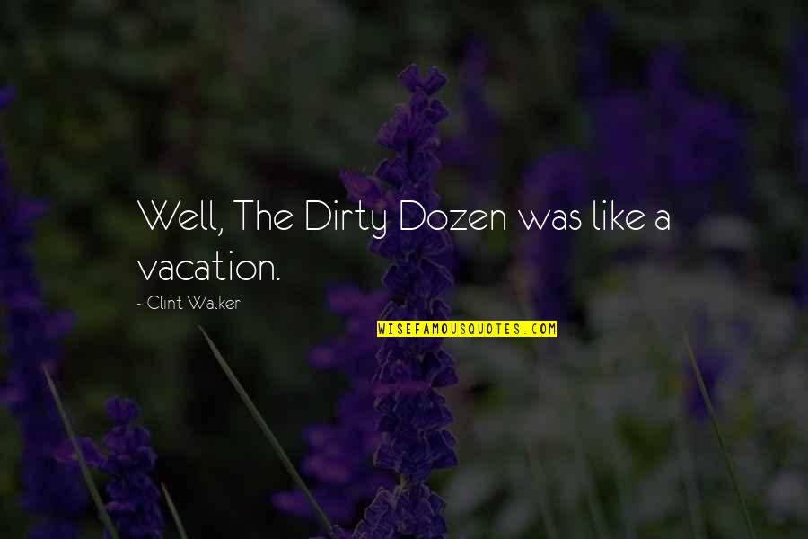Serta Mattresses Quotes By Clint Walker: Well, The Dirty Dozen was like a vacation. Serta Mattresses Quotes By Clint Walker: Well, The Dirty Dozen was like a vacation.