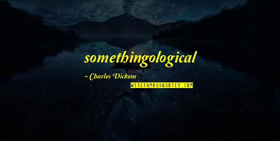 Sertai Kami Quotes By Charles Dickens: somethingological Sertai Kami Quotes By Charles Dickens: somethingological