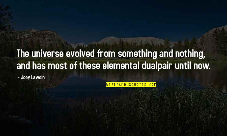 Sertima 100 Quotes By Joey Lawsin: The universe evolved from something and nothing, and Sertima 100 Quotes By Joey Lawsin: The universe evolved from something and nothing, and