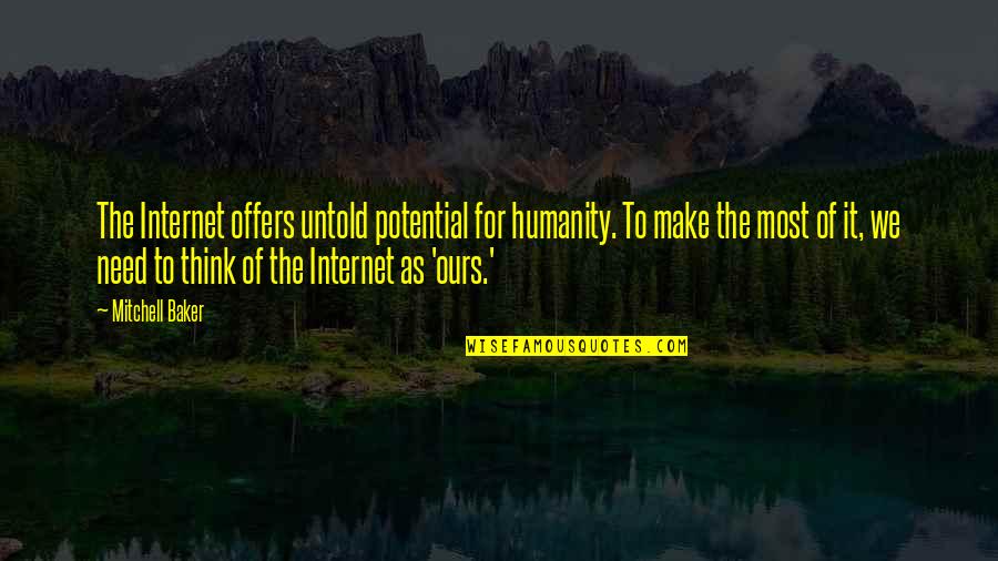 Sertima 100 Quotes By Mitchell Baker: The Internet offers untold potential for humanity. To