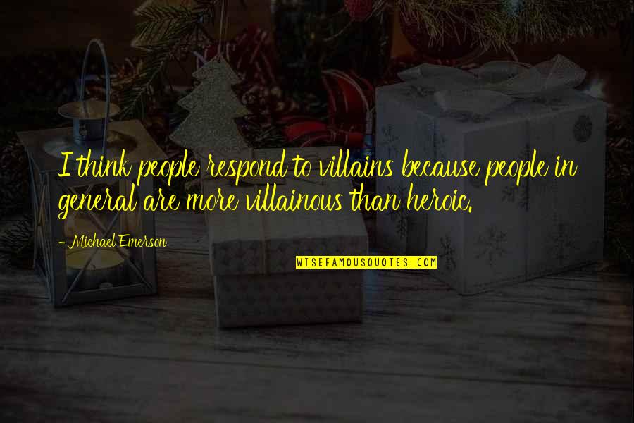 Sertima 25 Quotes By Michael Emerson: I think people respond to villains because people Sertima 25 Quotes By Michael Emerson: I think people respond to villains because people