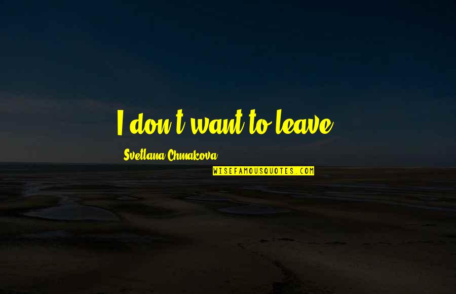 Sertoli Quotes By Svetlana Chmakova: I don't want to leave. Sertoli Quotes By Svetlana Chmakova: I don't want to leave.