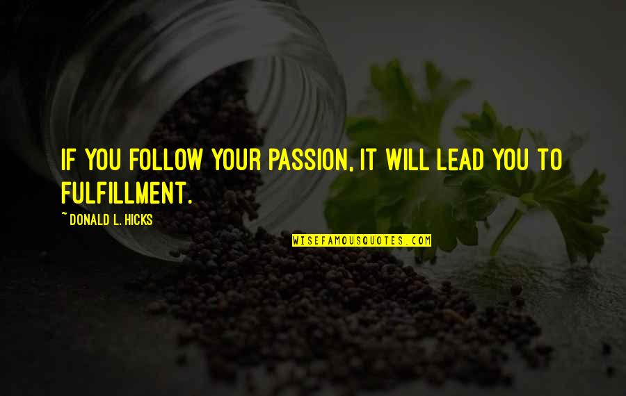 Sertorio Vino Quotes By Donald L. Hicks: If you follow your passion, it will lead Sertorio Vino Quotes By Donald L. Hicks: If you follow your passion, it will lead