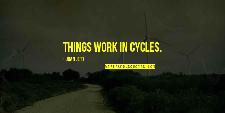 Sertorio Vino Quotes By Joan Jett: Things work in cycles. Sertorio Vino Quotes By Joan Jett: Things work in cycles.