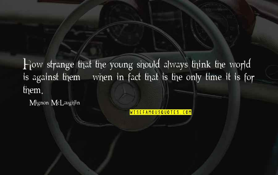 Sertorio Vino Quotes By Mignon McLaughlin: How strange that the young should always think Sertorio Vino Quotes By Mignon McLaughlin: How strange that the young should always think
