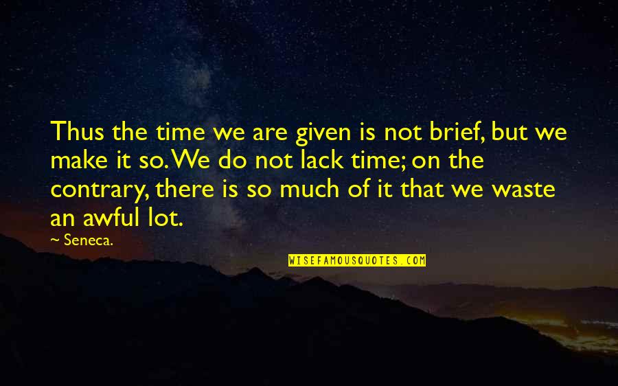 Sertorius With Eye Quotes By Seneca.: Thus the time we are given is not