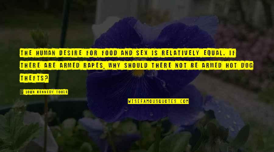 Sertraline Hcl Quotes By John Kennedy Toole: The human desire for food and sex is
