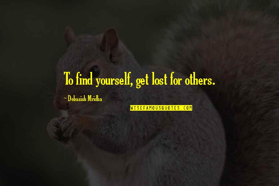 Serufuli Quotes By Debasish Mridha: To find yourself, get lost for others.