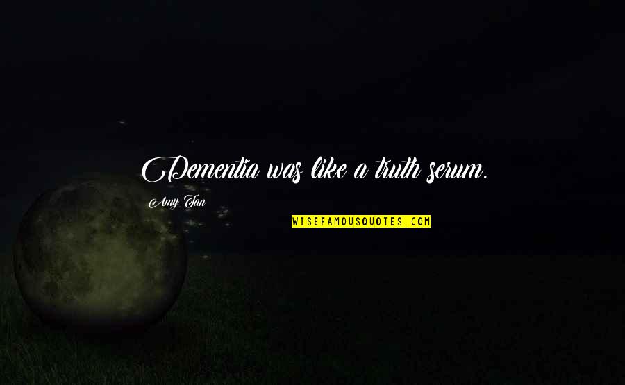 Serum Quotes By Amy Tan: Dementia was like a truth serum. Serum Quotes By Amy Tan: Dementia was like a truth serum.