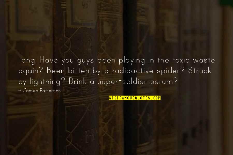 Serum Quotes By James Patterson: Fang: Have you guys been playing in the