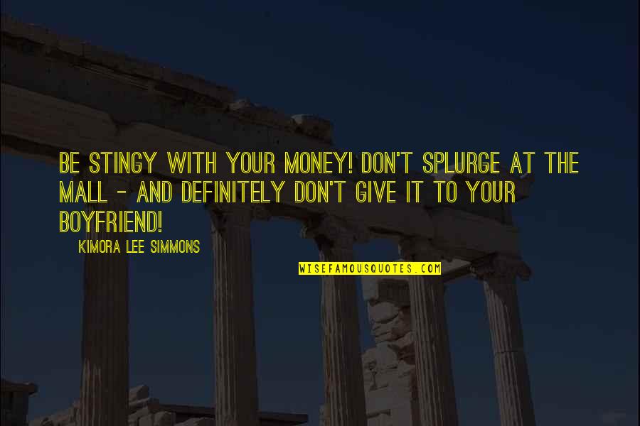 Servaas Laboratories Quotes By Kimora Lee Simmons: Be stingy with your money! Don't splurge at