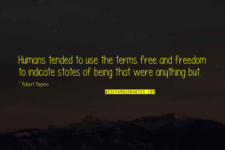 Servaco Quotes By Robert Repino: Humans tended to use the terms free and