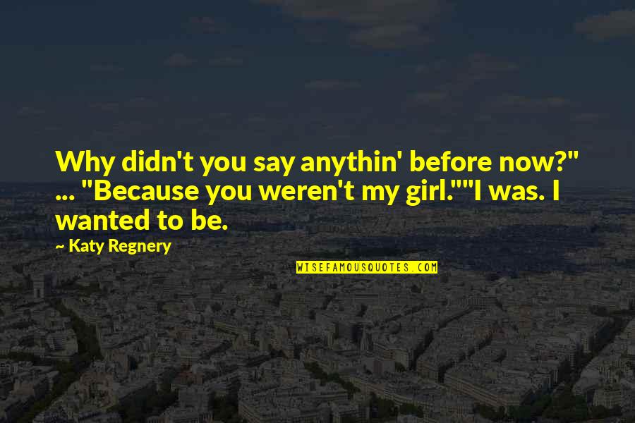 Servaes Hoogstraten Quotes By Katy Regnery: Why didn't you say anythin' before now?" ... Servaes Hoogstraten Quotes By Katy Regnery: Why didn't you say anythin' before now?" ...