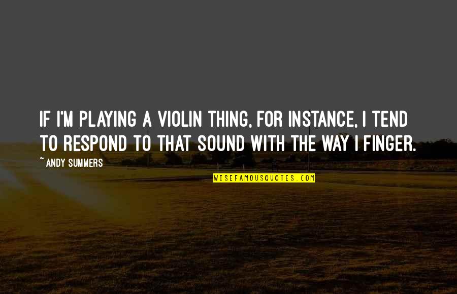 Servania Genesis Quotes By Andy Summers: If I'm playing a violin thing, for instance,