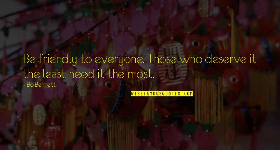 Servano Sarkisi Quotes By Bo Bennett: Be friendly to everyone. Those who deserve it