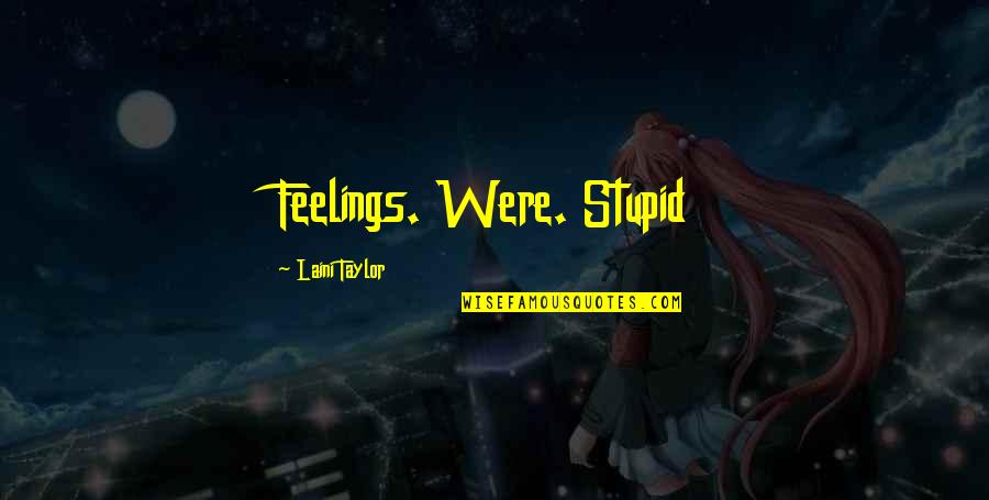 Servant Heart Quotes By Laini Taylor: Feelings. Were. Stupid