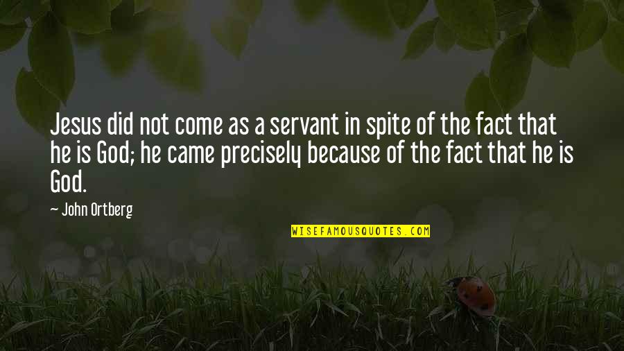 Servant Of God Quotes By John Ortberg: Jesus did not come as a servant in