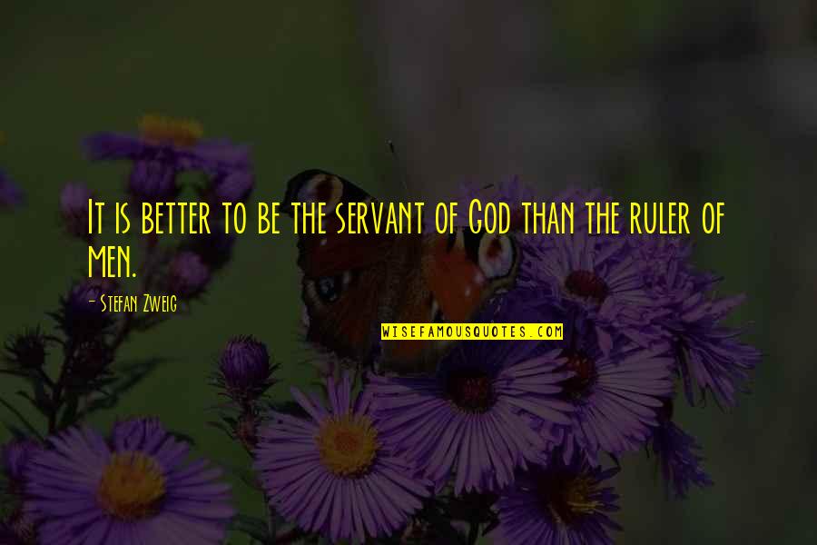 Servant Of God Quotes By Stefan Zweig: It is better to be the servant of