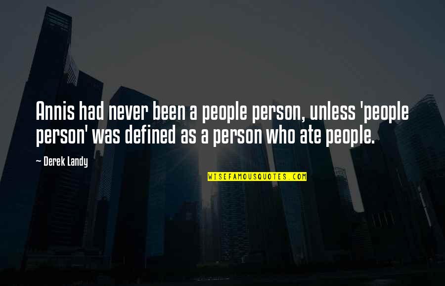 Servante Ecarlate Quotes By Derek Landy: Annis had never been a people person, unless Servante Ecarlate Quotes By Derek Landy: Annis had never been a people person, unless