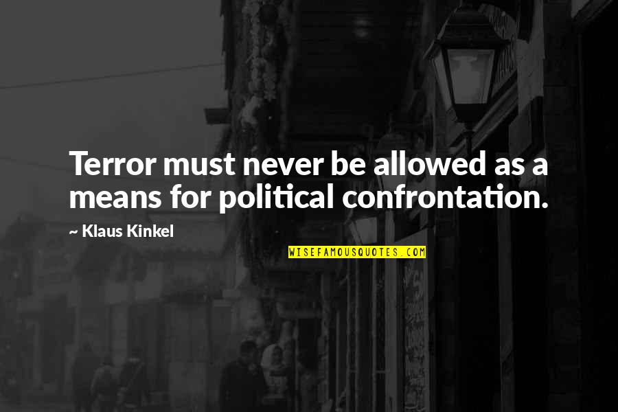 Servante Ecarlate Quotes By Klaus Kinkel: Terror must never be allowed as a means