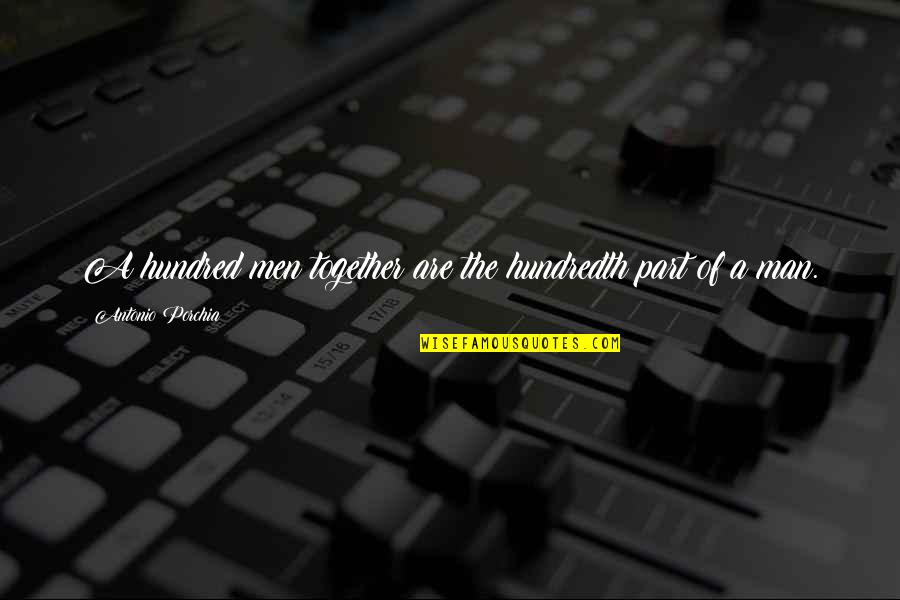 Servante Quotes By Antonio Porchia: A hundred men together are the hundredth part Servante Quotes By Antonio Porchia: A hundred men together are the hundredth part