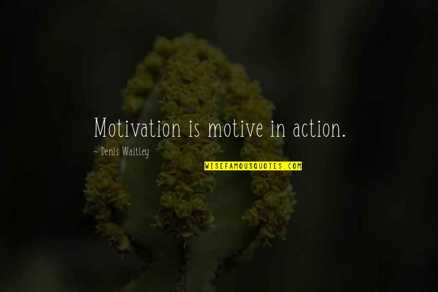 Servante Quotes By Denis Waitley: Motivation is motive in action. Servante Quotes By Denis Waitley: Motivation is motive in action.