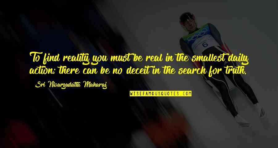 Servante Quotes By Sri Nisargadatta Maharaj: To find reality you must be real in Servante Quotes By Sri Nisargadatta Maharaj: To find reality you must be real in