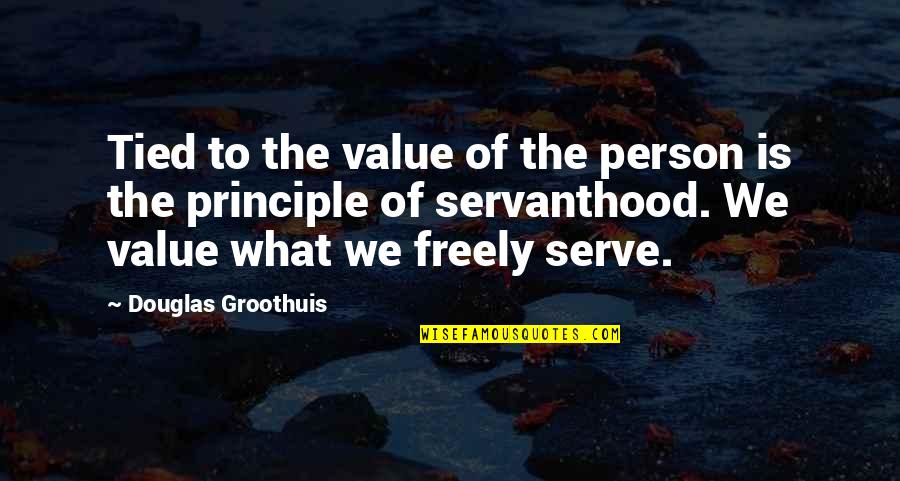 Servanthood Quotes By Douglas Groothuis: Tied to the value of the person is