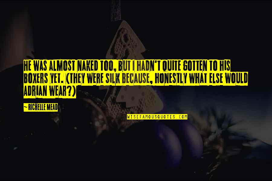 Servant's Heart Quotes By Richelle Mead: He was almost naked too, but I hadn't Servant's Heart Quotes By Richelle Mead: He was almost naked too, but I hadn't