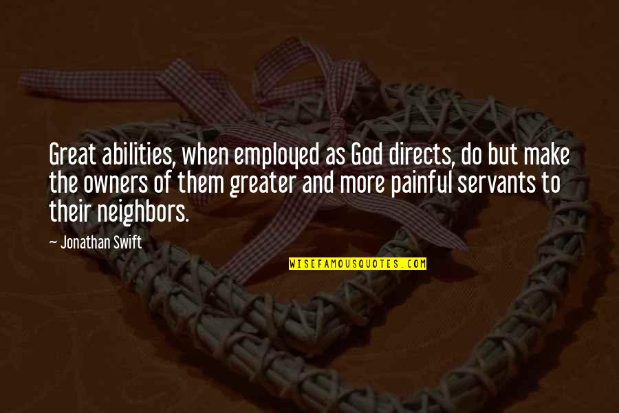 Servants Of God Quotes By Jonathan Swift: Great abilities, when employed as God directs, do