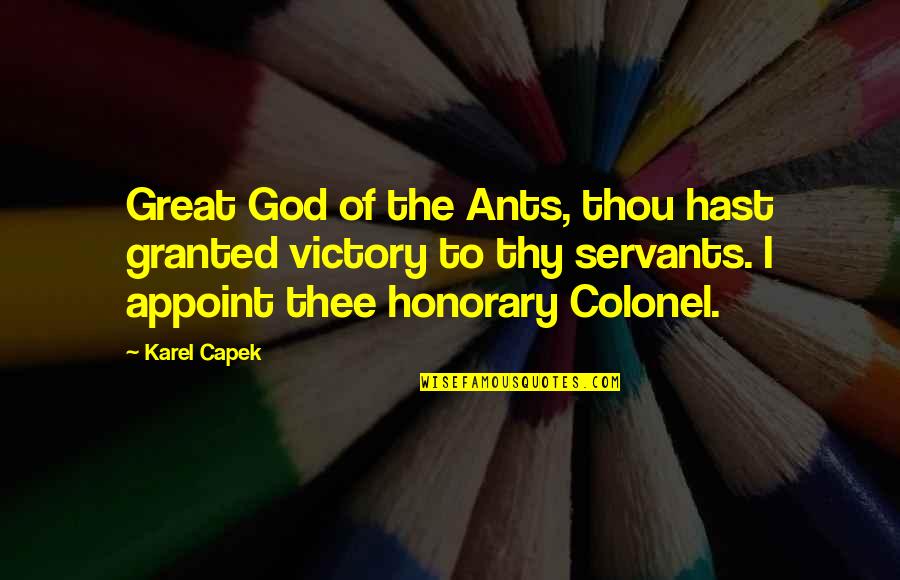 Servants Of God Quotes By Karel Capek: Great God of the Ants, thou hast granted