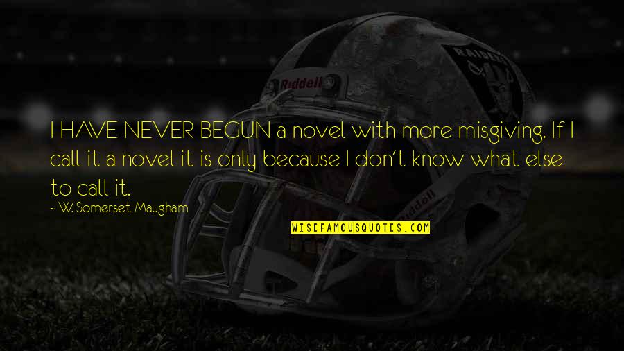 Servatex Quotes By W. Somerset Maugham: I HAVE NEVER BEGUN a novel with more