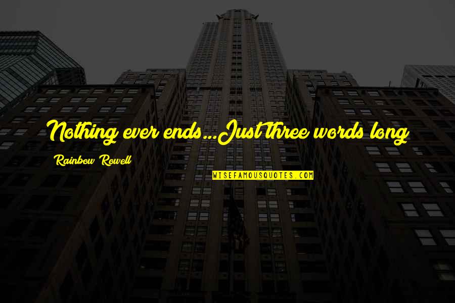 Servatius Translation Quotes By Rainbow Rowell: Nothing ever ends...Just three words long