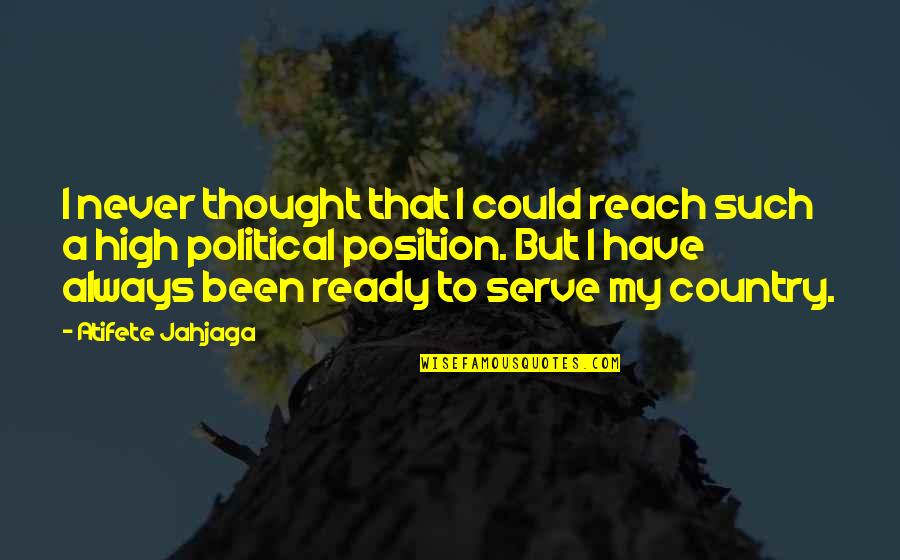 Serve Country Quotes By Atifete Jahjaga: I never thought that I could reach such