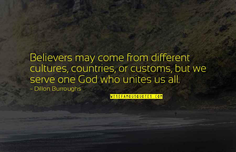 Serve Country Quotes By Dillon Burroughs: Believers may come from different cultures, countries, or