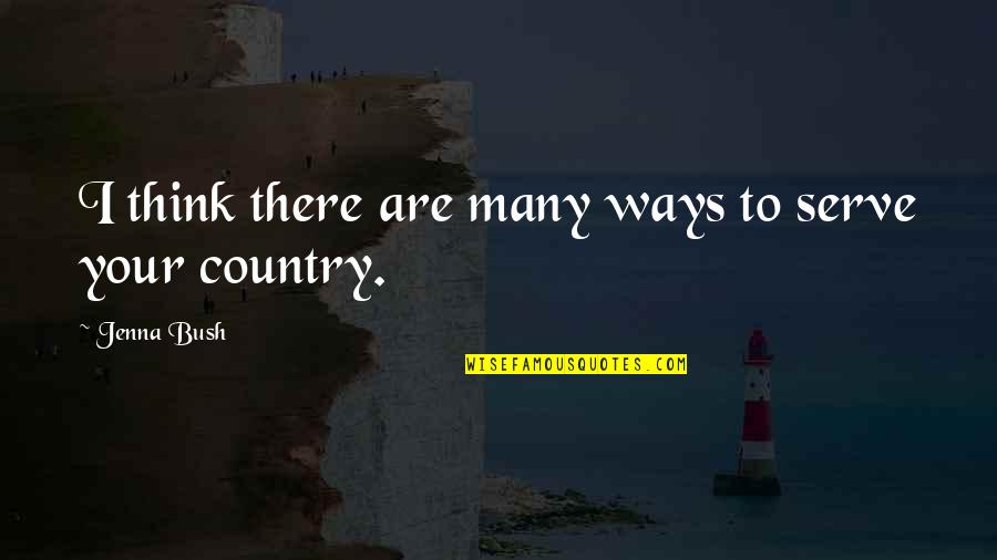 Serve Country Quotes By Jenna Bush: I think there are many ways to serve