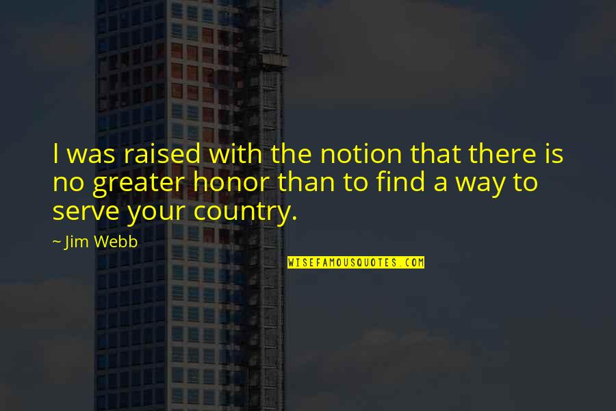 Serve Country Quotes By Jim Webb: I was raised with the notion that there