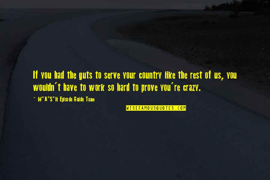 Serve Country Quotes By M*A*S*H Episode Guide Team: If you had the guts to serve your