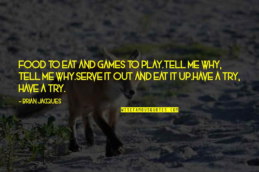 Serve Food Quotes By Brian Jacques: Food to eat and games to play.Tell me