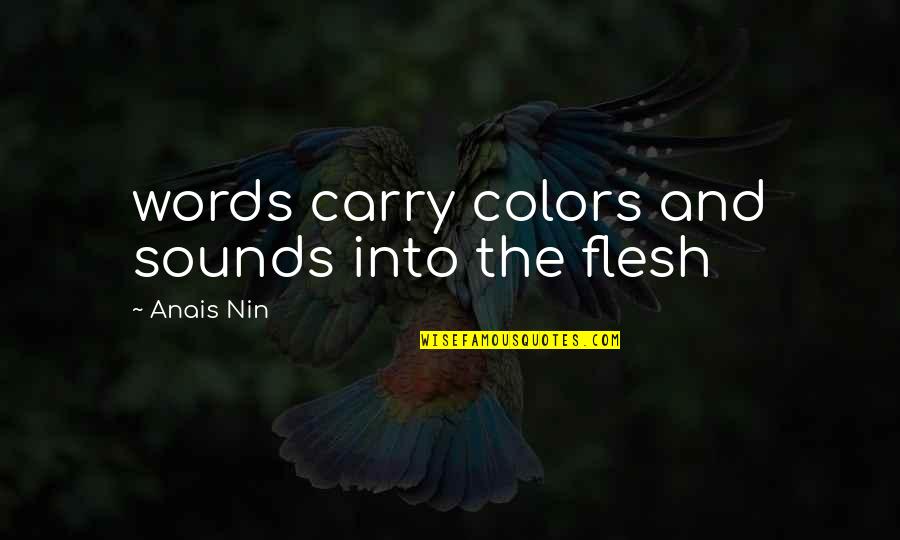 Serve God Quote Quotes By Anais Nin: words carry colors and sounds into the flesh Serve God Quote Quotes By Anais Nin: words carry colors and sounds into the flesh