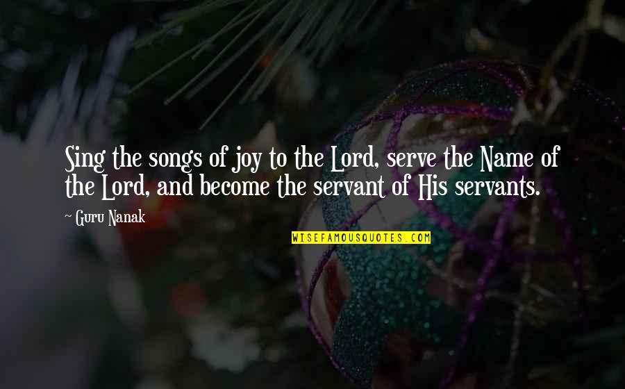 Serve Lord Quotes By Guru Nanak: Sing the songs of joy to the Lord,