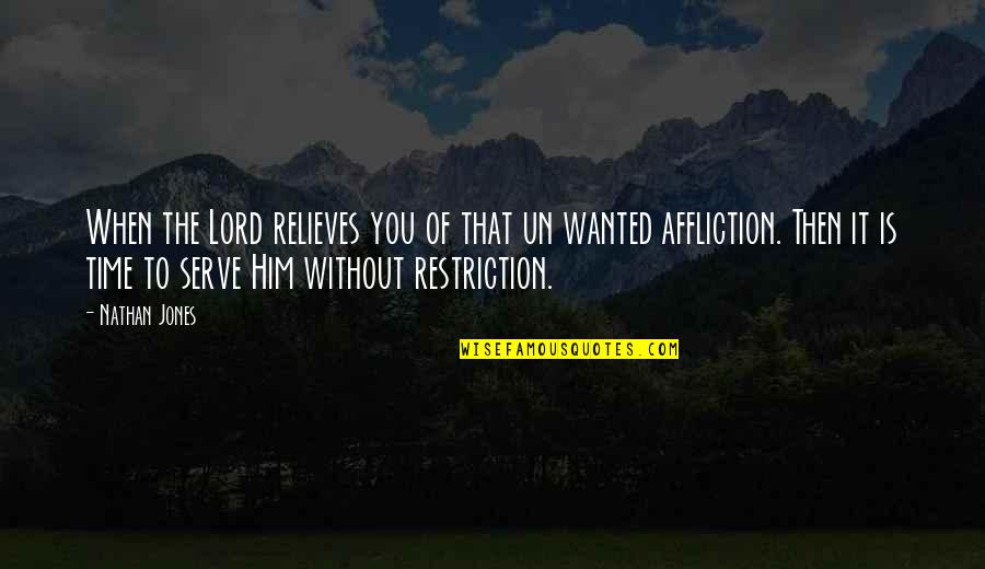 Serve Lord Quotes By Nathan Jones: When the Lord relieves you of that un