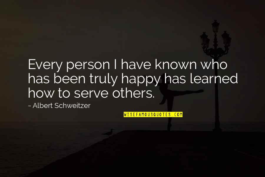 Serve Others Quotes By Albert Schweitzer: Every person I have known who has been