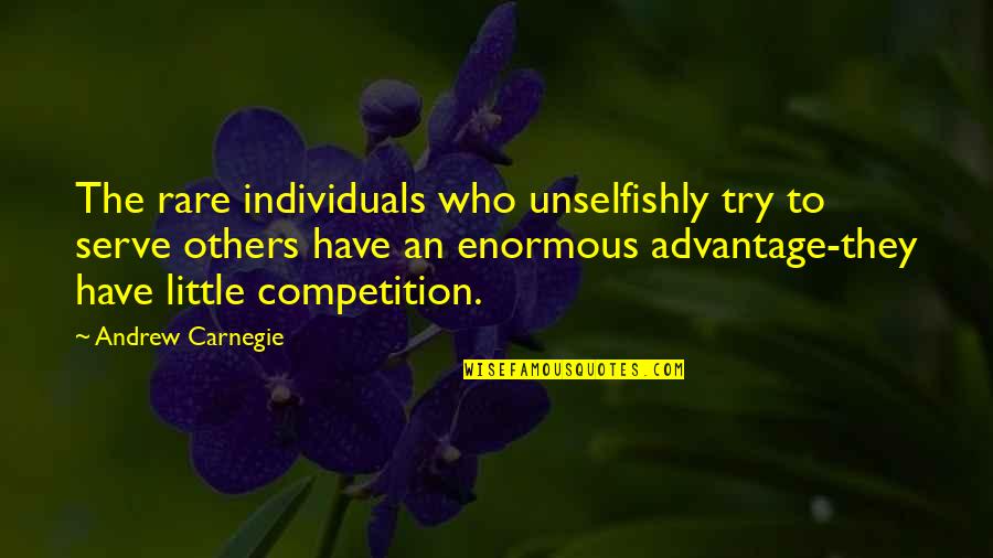 Serve Others Quotes By Andrew Carnegie: The rare individuals who unselfishly try to serve