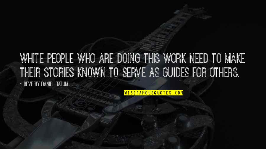 Serve Others Quotes By Beverly Daniel Tatum: White people who are doing this work need