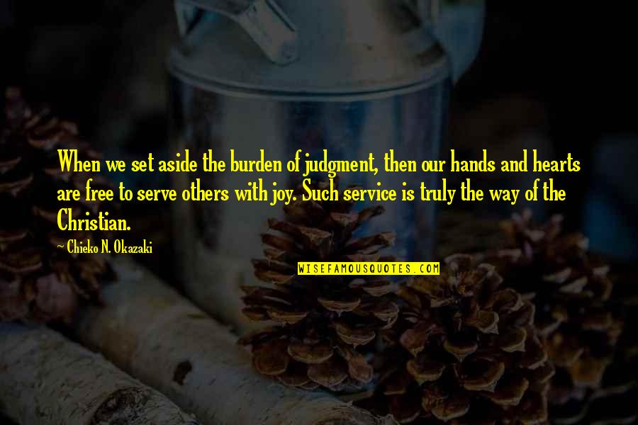 Serve Others Quotes By Chieko N. Okazaki: When we set aside the burden of judgment,